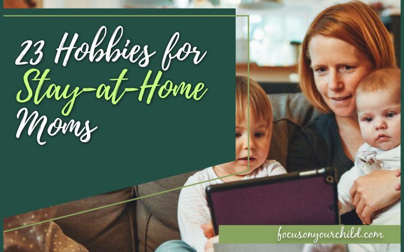 23 Hobbies for Stay-at-Home Moms