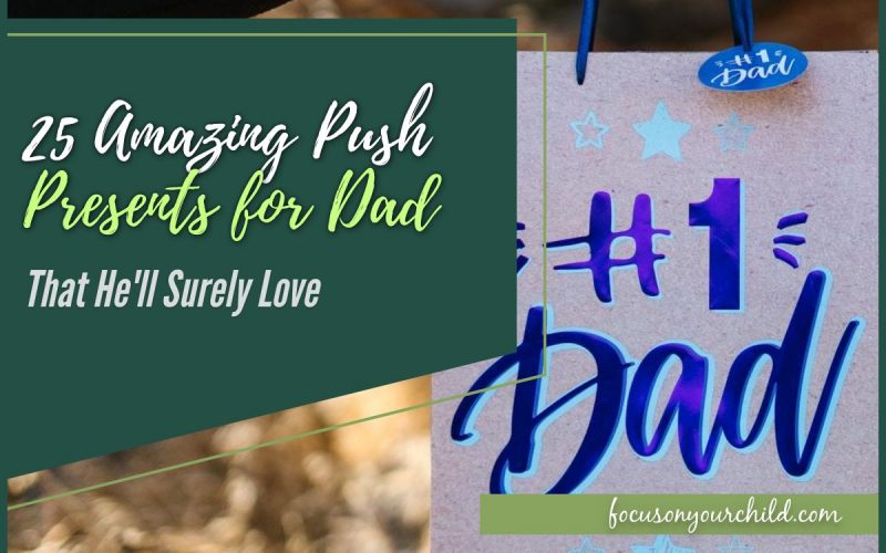 25 Amazing Push Presents for Dad That He'll Surely Love