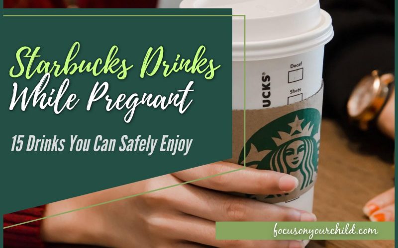 Starbucks Drinks While Pregnant - 15 Drinks You Can Safely Enjoy
