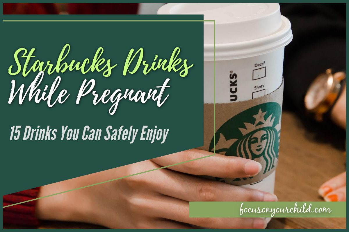 Starbucks Drinks While Pregnant 15 Drinks You Can Safely Enjoy