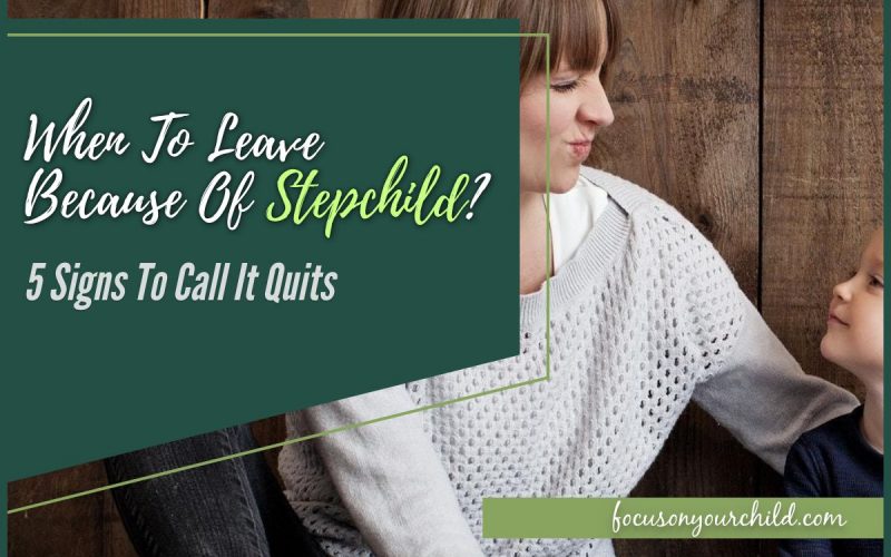 When to Leave Because of Step Child - 5 Signs to Call It Quits