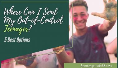 Where Can I Send My Out of Control Teenager - 5 Best Options
