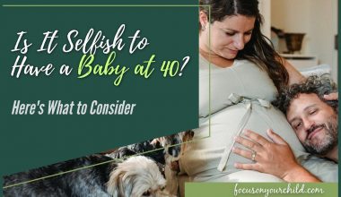 Is It Selfish to Have a Baby at 40 Here's What to Consider