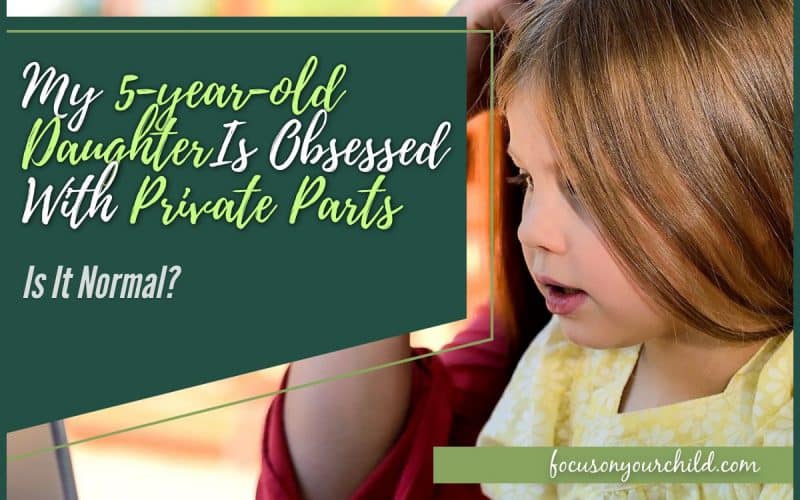 My 5-year-old Daughter Is Obsessed With Private Parts - Is It Normal