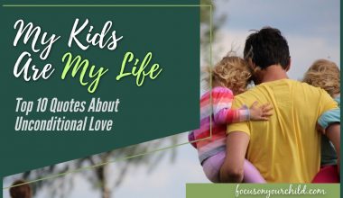 My Kids are My Life - Top 10 Quotes About Unconditional Love