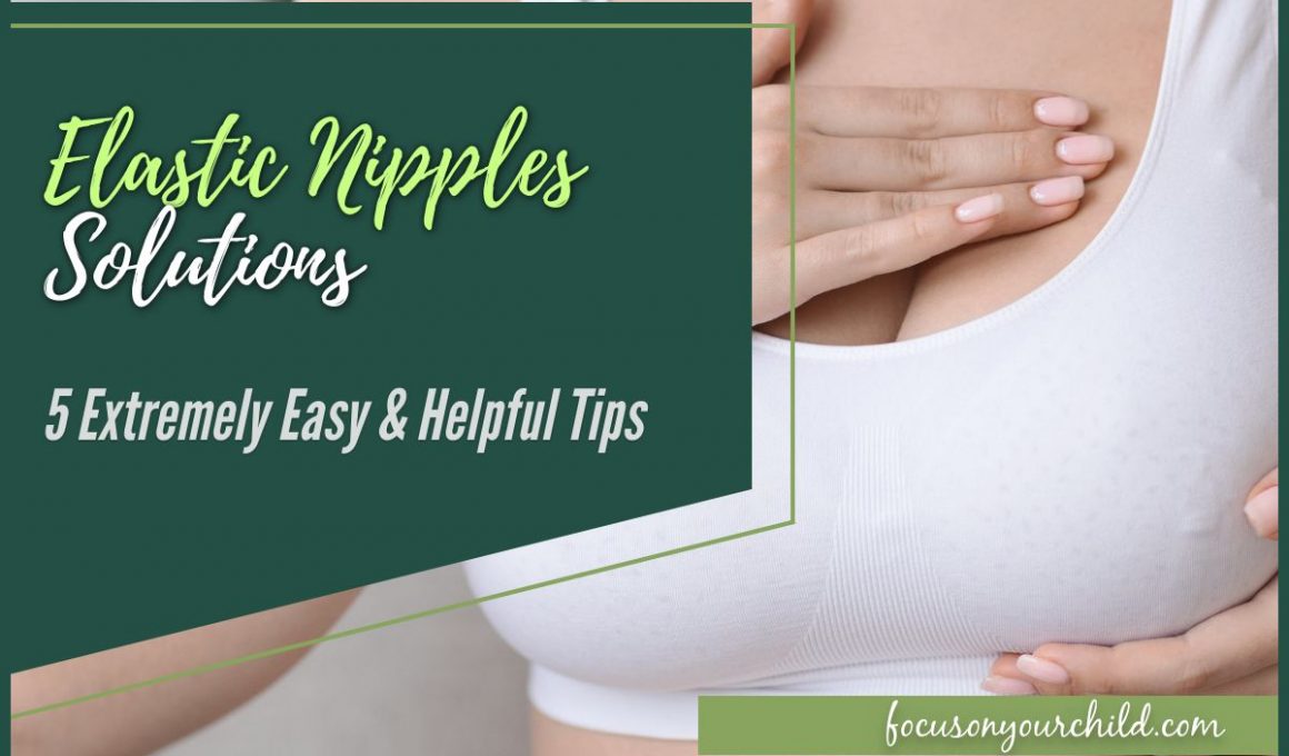Elastic Nipples Solutions 5 Extremely Easy & Helpful Tips