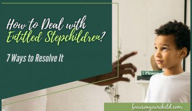 How to Deal with Entitled Stepchildren 7 Ways to Resolve It