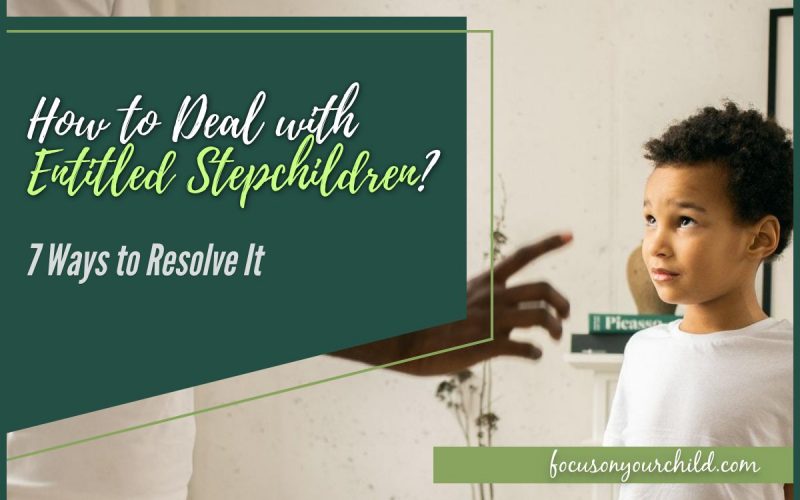 How to Deal with Entitled Stepchildren 7 Ways to Resolve It
