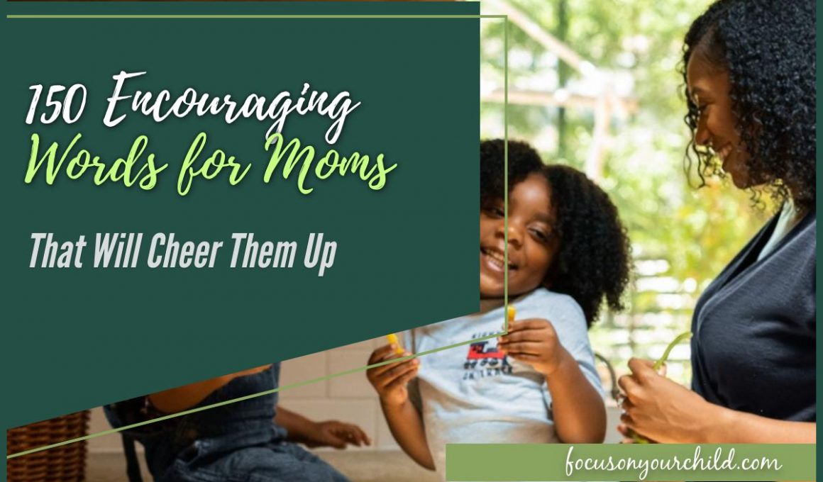 150 Encouraging Words for Moms That Will Cheer Them Up