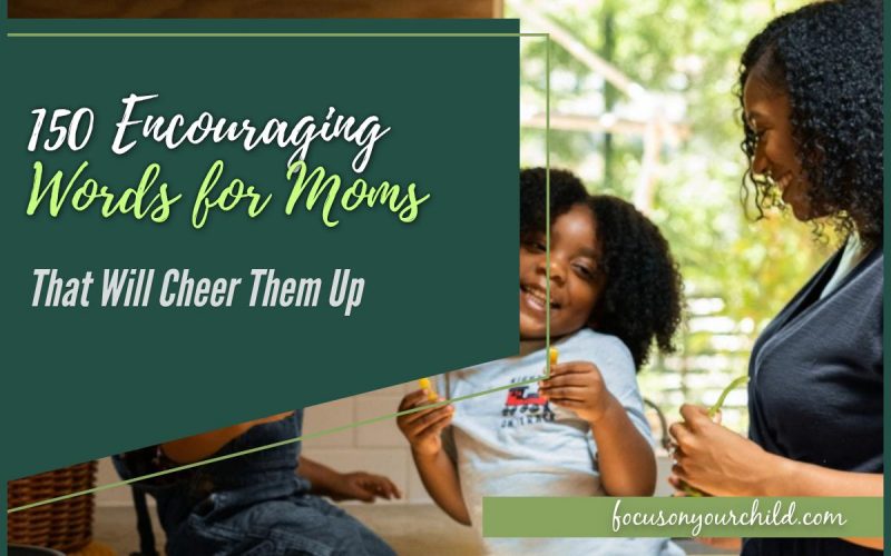 150 Encouraging Words for Moms That Will Cheer Them Up