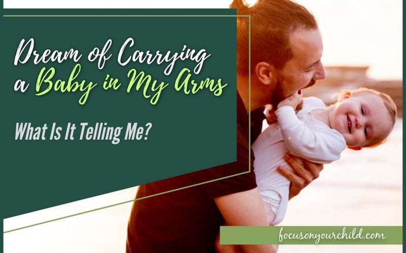Dream of Carrying a Baby in My Arms - What Is It Telling Me