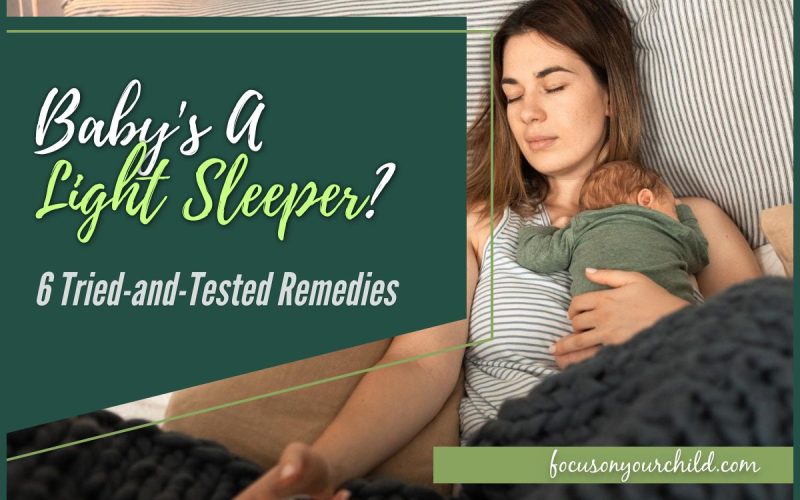 Baby's a Light Sleeper 6 Tried-and-Tested Remedies
