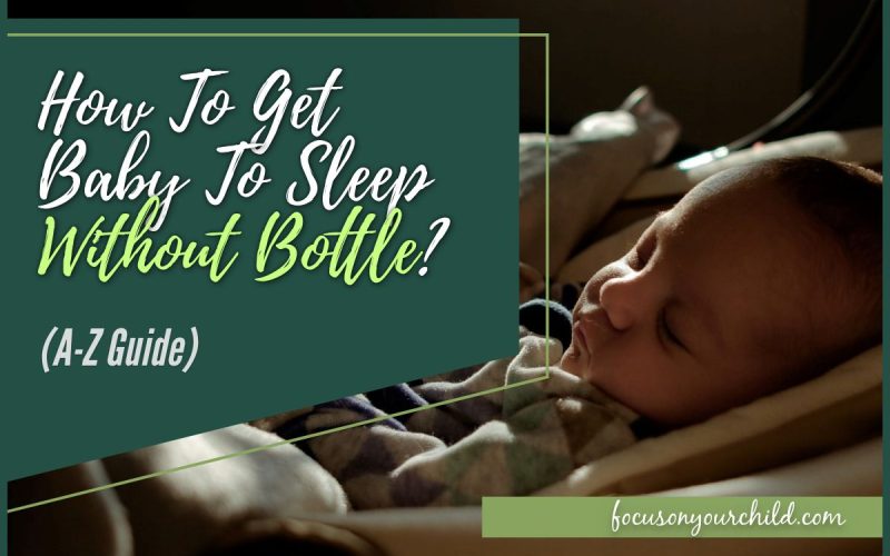 How To Get Baby To Sleep Without Bottle (A-Z Guide)