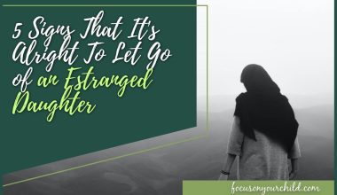 5 Signs That It's Alright To Let Go of an Estranged Daughter