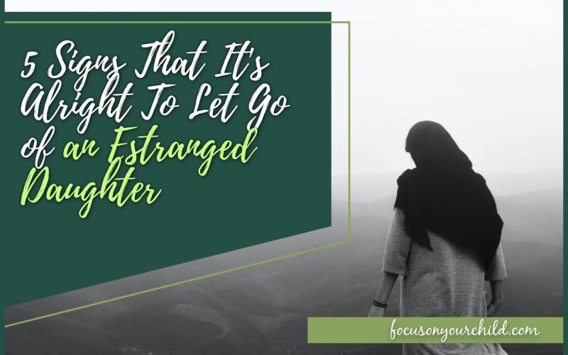 5 Signs That It's Alright To Let Go of an Estranged Daughter