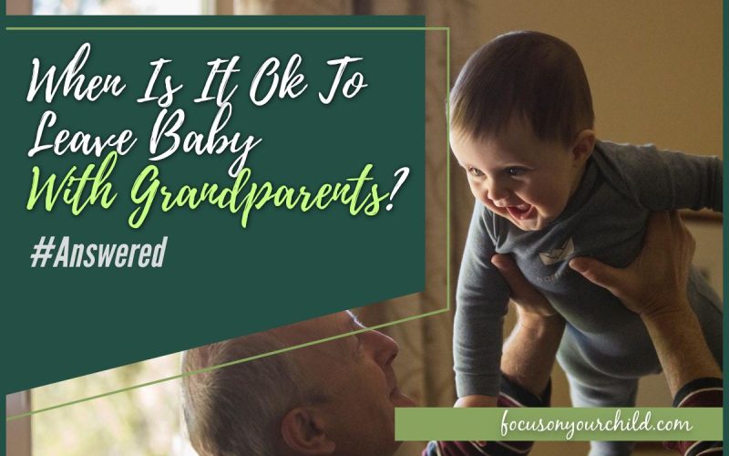 When Is It Ok To Leave Baby With Grandparents #Answered