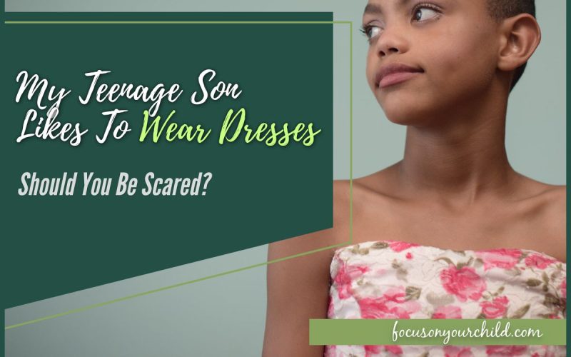 My Teenage Son Likes To Wear Dresses – Should You Be Scared
