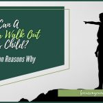 How Can A Father Walk Out On His Child 3 Common Reasons Why