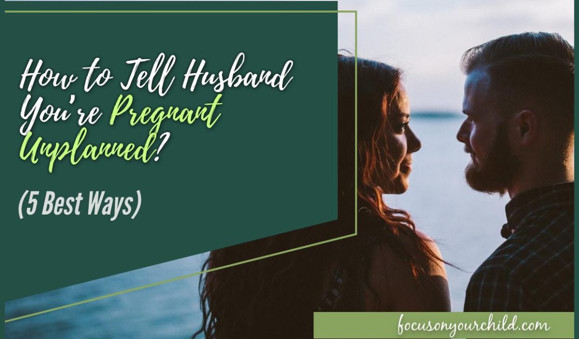 How to Tell Husband You’re Pregnant Unplanned (5 Best Ways)