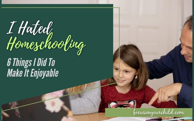 I Hated Homeschooling (6 Things I Did To Make It Enjoyable)