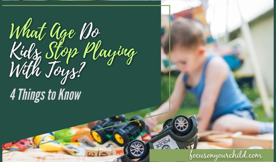 What Age Do Kids Stop Playing With Toys 4 Things to Know