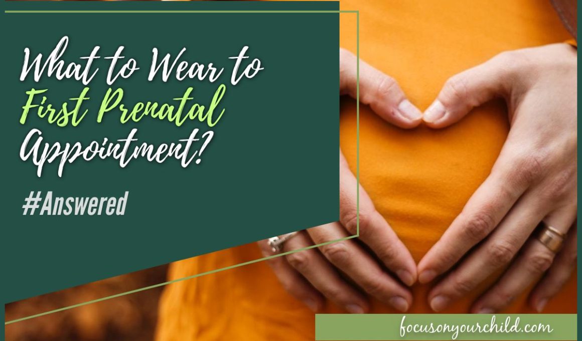 What to Wear to First Prenatal Appointment #Answered