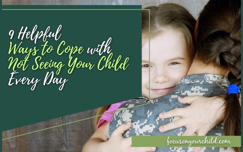9 Helpful Ways to Cope with Not Seeing Your Child Every Day