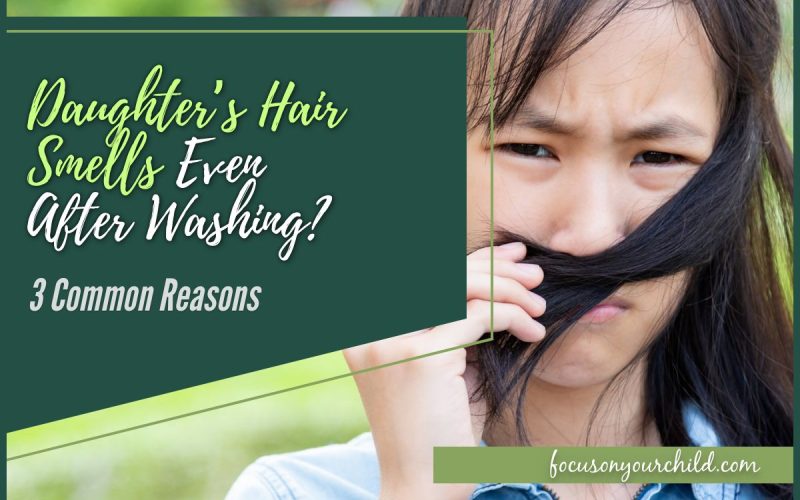 Daughter’s Hair Smells Even After Washing 3 Common Reasons