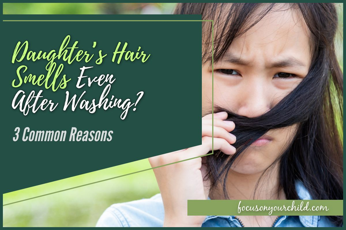 Daughter's Hair Smells Even After Washing? 3 Common Reasons