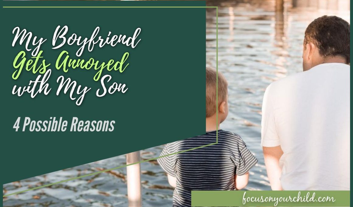 My Boyfriend Gets Annoyed with My Son (4 Possible Reasons)
