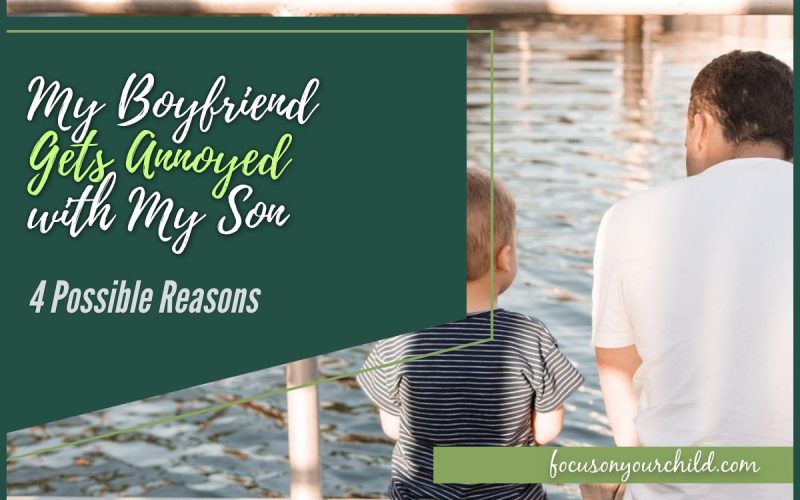 My Boyfriend Gets Annoyed with My Son (4 Possible Reasons)