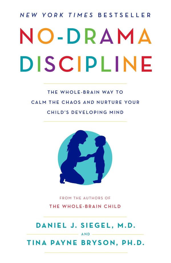 No-Drama Discipline: The Whole-Brain Way to Calm the Chaos and Nurture Your Child's Developing Mind Book