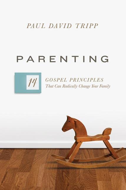 Parenting - 14 Gospel Principles That Can Radically Change Your Family