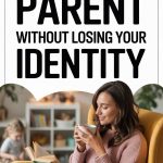 Parenting self-care tips for maintaining your identity and finding peaceful moments.