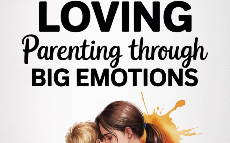 Inspirational parenting quote about loving through big emotions with mother and child embrace.